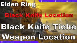 Elden Ring - Where to get Black Knife Tiche Weapon | Black Knife Weapon  Location - YouTube