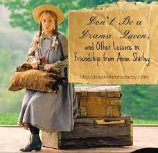 Anne of green gables is a children's novel written by lucy maud montgomery in 1908. Don T Be A Drama Queen Friendship Lessons From Anne Shirley