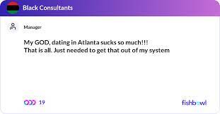 My GOD, dating in Atlanta sucks so much!!! That i... | Fishbowl