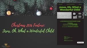 Christmas 2016 Anthem Feature Jesus Oh What A Wonderful