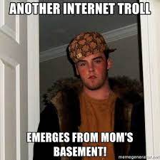 Another internet troll emerges from mom's basement! - Scumbag Steve - Meme  Generator