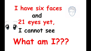riddles i have six faces and 21 eyes