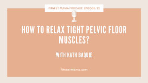 how to relax tight pelvic floor muscles