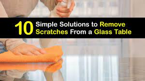 Get Scratches Out Of Glass Tables