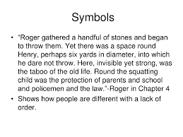 ppt lord of the flies symbolism chapter powerpoint symbols bull ldquoroger gathered a handful of stones and began to throw them yet there was a space round henry perhaps six yards in diameter into which he dare