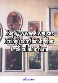 Http Www Alwaysastrology Com Birth Chart Calculator Html