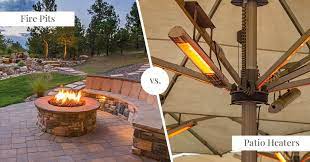 Fire Pits Vs Patio Heaters Which Is