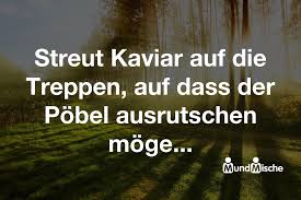 Streut Kaviar auf die Treppen, auf dass der Pöbel | MUNDMISCHE.DE