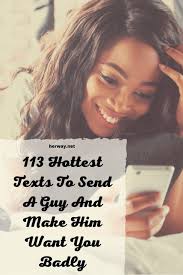 Your voice has the gentle power to soothe me. 113 Hottest Texts To Send A Guy And Make Him Want You Badly