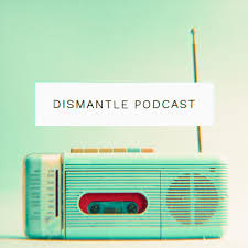 Dismantle Podcast