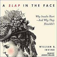A slap in the face in a sentence 1. A Slap In The Face Why Insults Hurt And Why They Shouldn T By William B Irvine