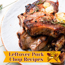 leftover pork chop recipes what to