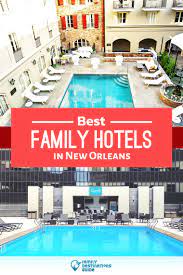 11 best family hotels in new orleans