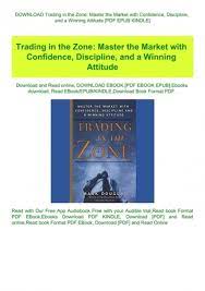 Trading in the zone offers specific solutions to the people factor of commodity price movement. Download Trading In The Zone Master The Market With Confidence Discipline And A Winning Attitude Pdf Epub Kindle