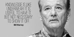 Laura's favourite bill murray films: Social Jukebox On Twitter Knowledge Is Like Underwear It Is Useful To Have It But Not Necessary To Show It Off Bill Murray Quote