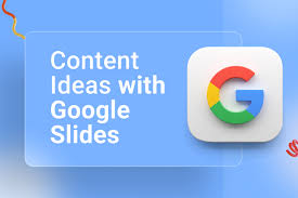 best content ideas with google slides