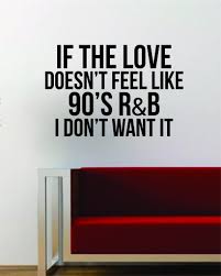 Ok, some music from now is good (franz ferdinand, the killers, etc), but the dance music was way better than it is now! If The Love 90s R B Quote Wall Decal Sticker Vinyl Art Words Decor Ins Boop Decals