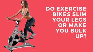 do exercise bikes slim your legs or