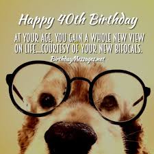 Here's some ideas for you. 40th Birthday Wishes Happy Birthday Messages For 40 Year Olds