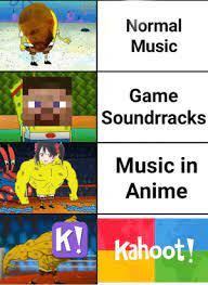 The community can also discuss these things as well. Normal Music Game Soundrracks Music In Anime K Kahoot It Is The Way Of Life Anime Meme On Me Me
