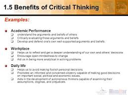 This has become vital skill for any professional             Benefits of Critical  Thinking Daily life    
