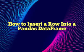 how to insert a row into a pandas dataframe