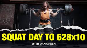 dan green squat day to 628 x 10 you