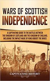 The english civil war started in 1642 when charles i raised his royal standard in nottingham. Wars Of Scottish Independence A Captivating Guide To The Battles Between The Kingdom Of Scotland And The Kingdom Of England Including The Impact Made By King Robert The Bruce Amazon De History Captivating