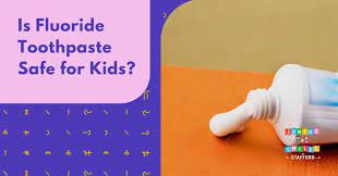 is fluoride toothpaste safe for kids
