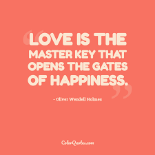 Couldn't find anything out there with good quality audio and video. Quote By Oliver Wendell Holmes On Happiness Love Is The Master Key That Opens The Gates Of Happiness