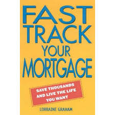 Fast Track Your Mortgage, Save thousands and live the life you want by  Lorraine Graham | 9781865088051 | Booktopia