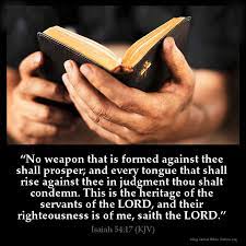 Enjoy reading and share 8 famous quotes about no weapon shall prosper with everyone. Isaiah 54 17 Inspirational Image