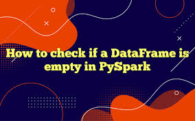 dataframe is empty in pyspark
