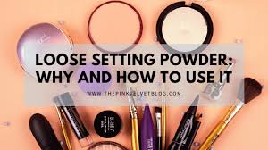 loose setting powder why and how to