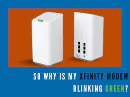 why is my xfinity modem blinking green