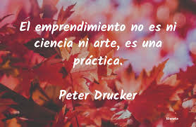 Peter Drucker: El emprendimiento no es ni cie