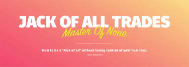 (because one cannot master something while spreading themselves too thin so i wanted to know if french has an equivalent idiom to this one in english: Jack Of All Trades Master Of None Fuse Agency