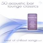 50 Acoustic Bar Lounge Classics: Best of Chillout Songs, Vol. 1