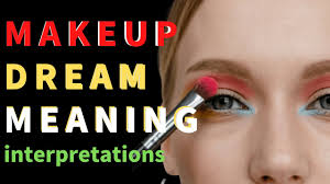 makeup dream meaning decoding the