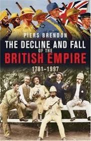 The Decline and Fall of the British Empire, 1781-1997 by Piers Brendon