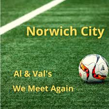 Norwich City Football Club - Al & Val's We Meet Again