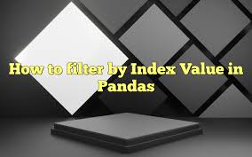 how to filter by index value in pandas