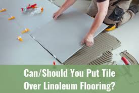 put tile over linoleum flooring