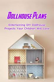 Entertaining Diy Dollhouse Projects