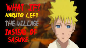 What If Naruto Left The Village Instead Of Sasuke? - YouTube