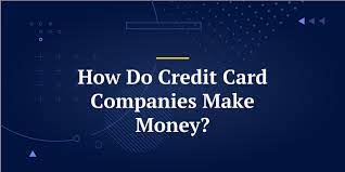 how do credit card companies make money