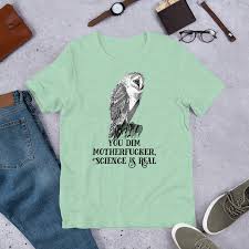You Dim Motherfucker, Science Is Real T-Shirt – EFFIN BIRDS