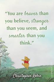 You're braver than you believe, stronger than you seem, and smarter than you think. These Winnie The Pooh Quotes Will Make You Think Think Think Women Com