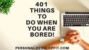 401 things to do when you are bored