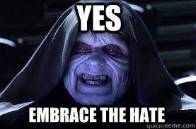 yes embrace the hate - darth sidious - quickmeme